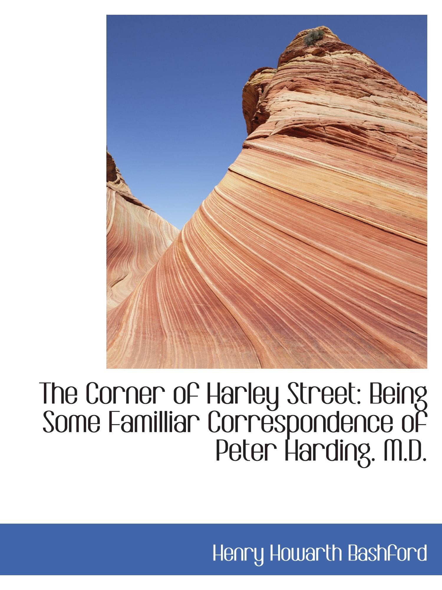 The Corner of Harley Street: Being Some Familliar Correspondence of Peter Harding. M.D. Politics & History