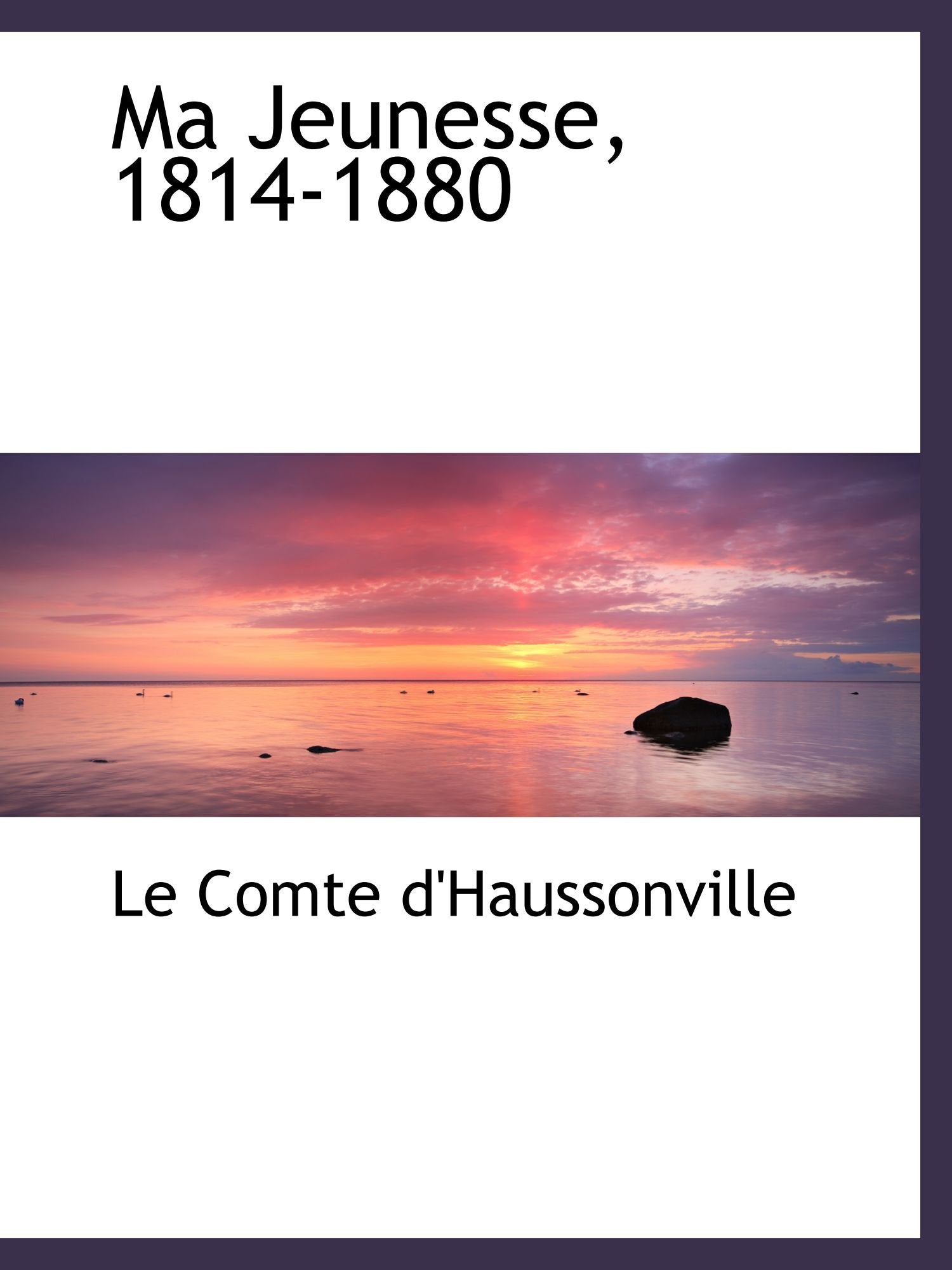 Ma Jeunesse, 1814-1880 Politics & History
