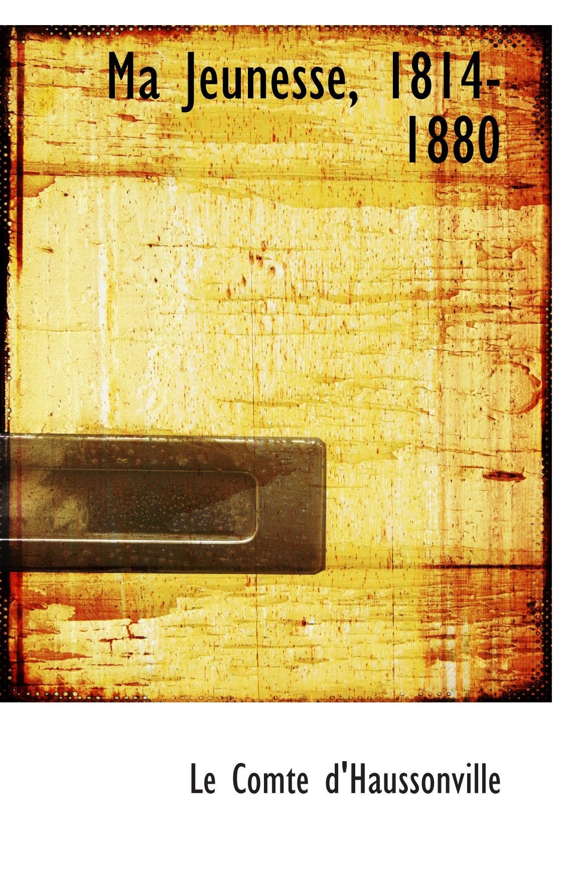 Ma Jeunesse, 1814-1880 Politics & History