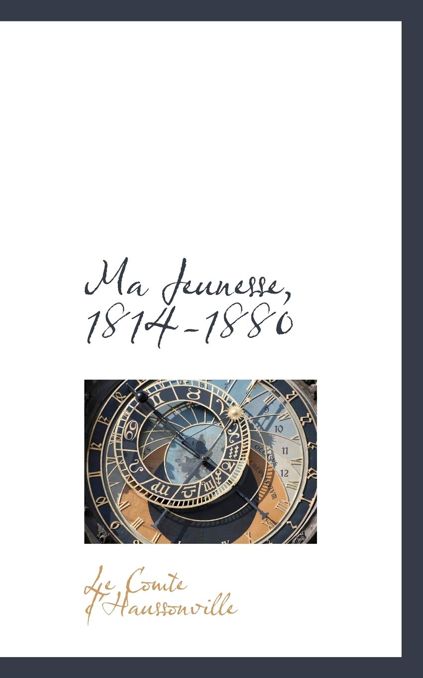 Ma Jeunesse, 1814-1880 Politics & History
