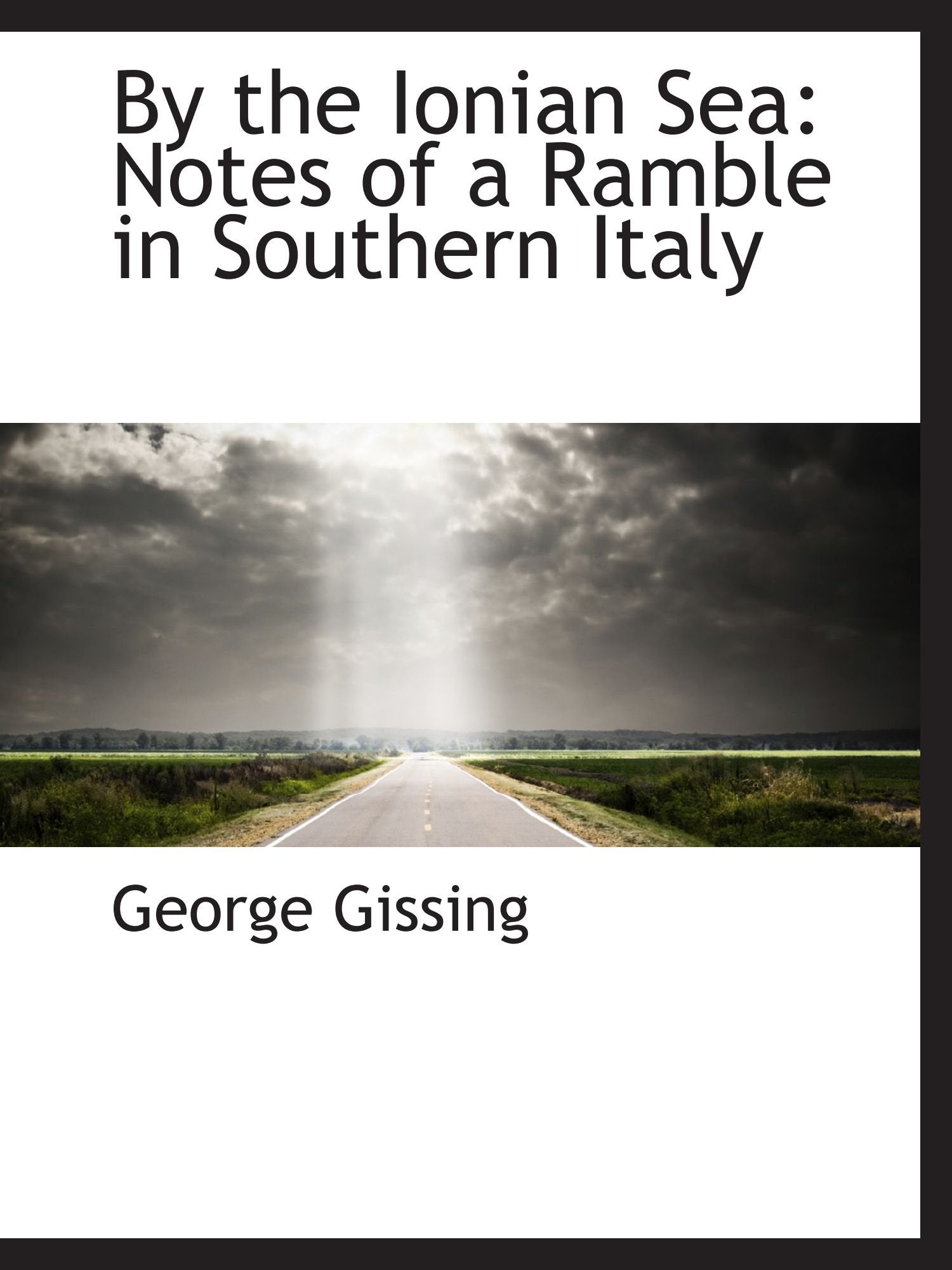 By the Ionian Sea: Notes of a Ramble in Southern Italy Politics & History