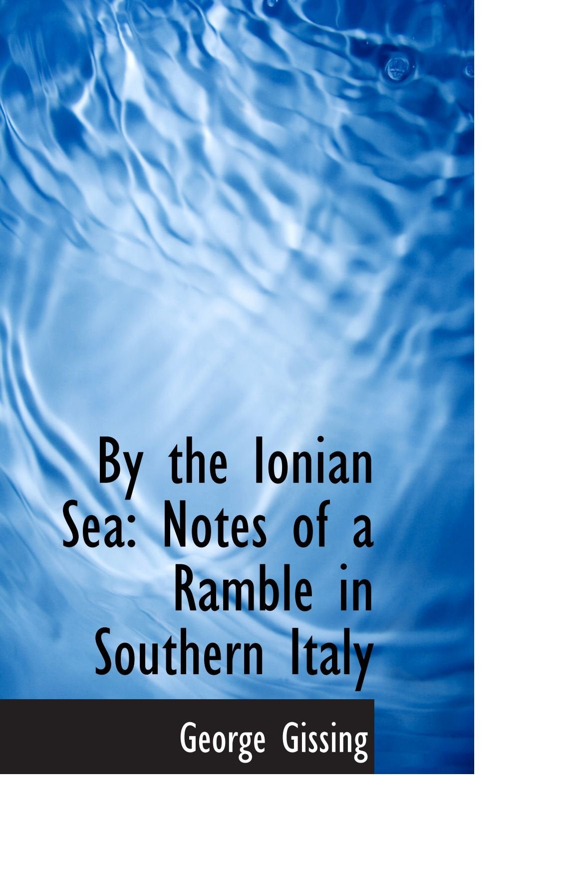 By the Ionian Sea: Notes of a Ramble in Southern Italy Politics & History