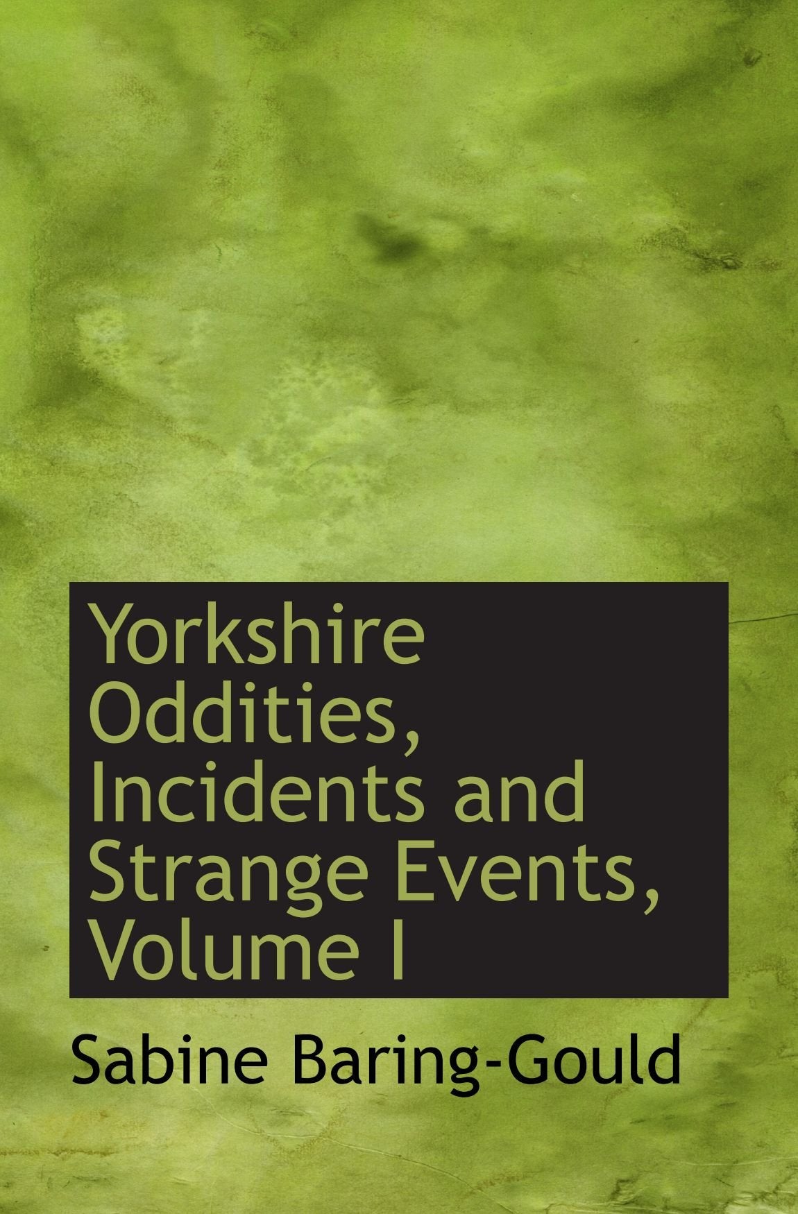 Yorkshire Oddities, Incidents and Strange Events, Volume I Politics & History