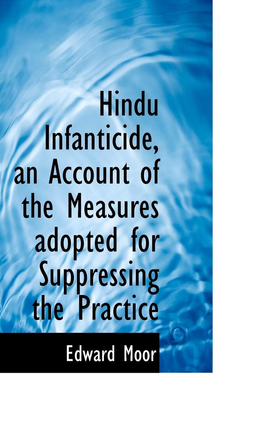 Hindu Infanticide, an Account of the Measures Adopted for Suppressing the Practice Politics & History