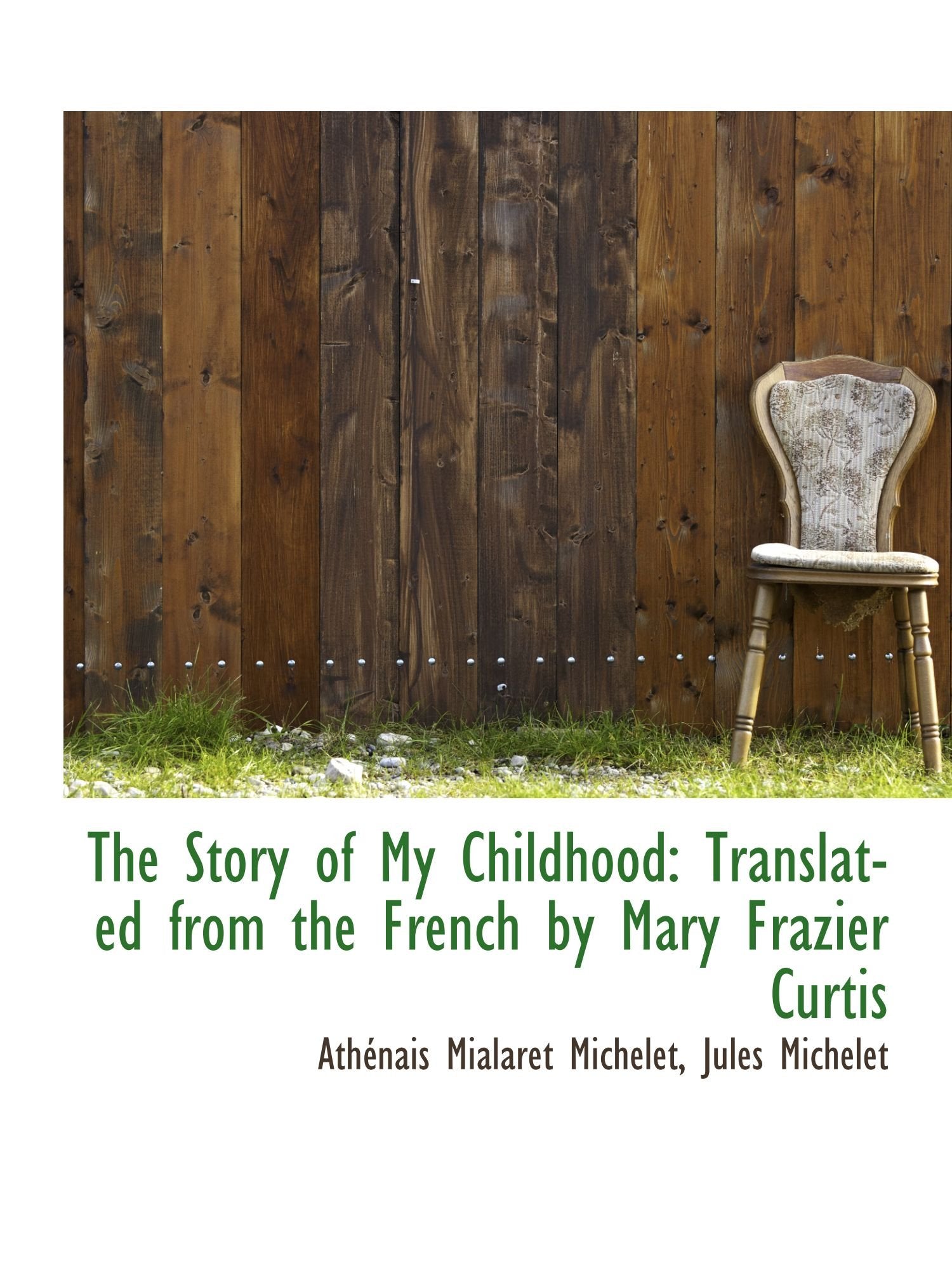 The Story of My Childhood: Translated from the French by Mary Frazier Curtis Memories