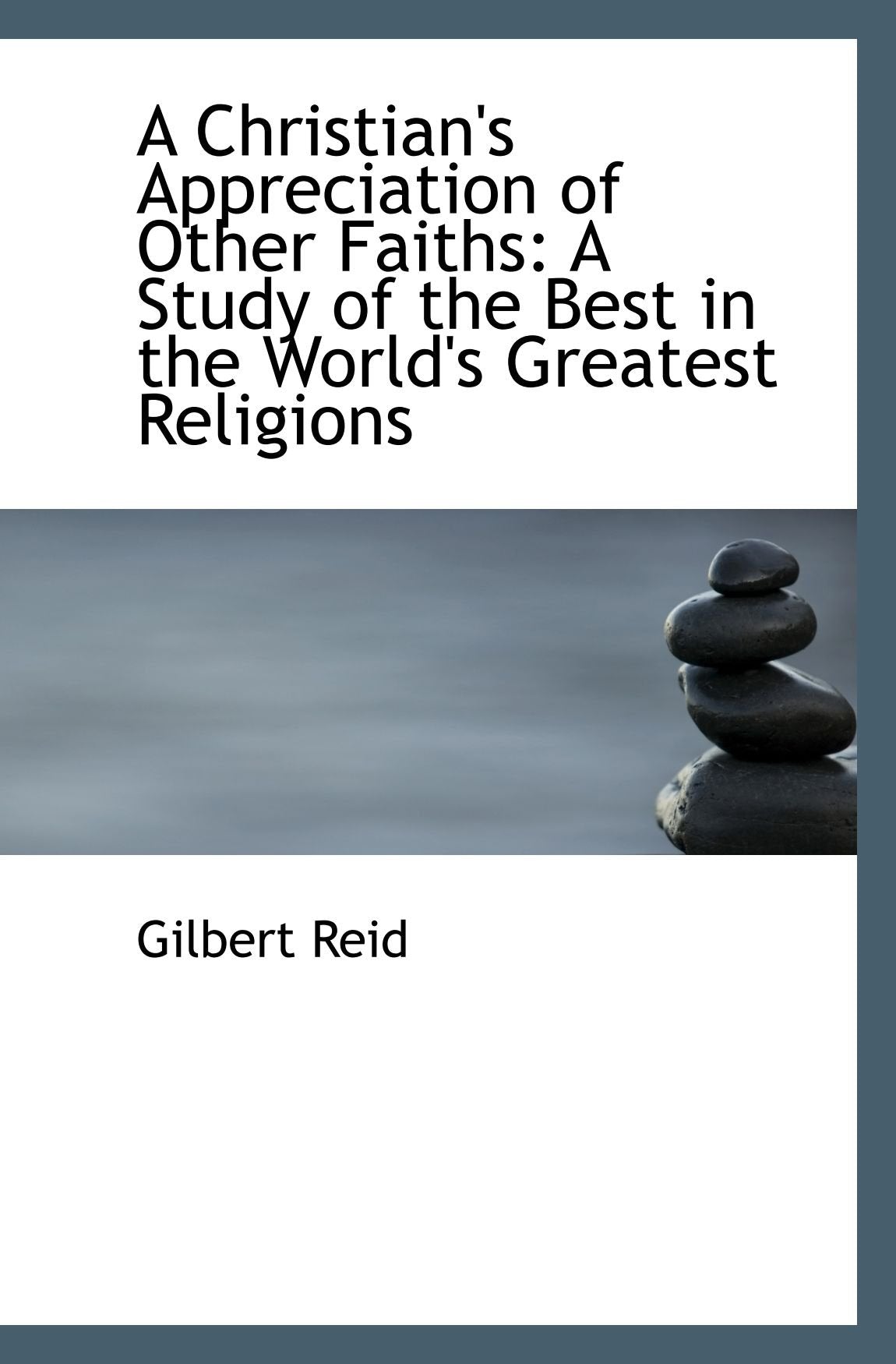 A Christian's Appreciation of Other Faiths: A Study of the Best in the World's Greatest Religions Politics & History