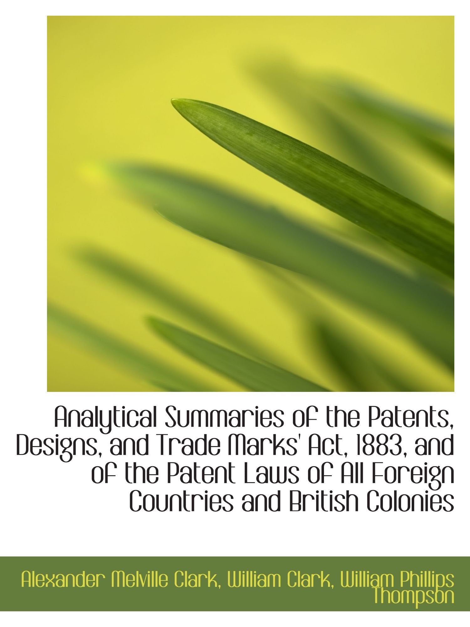Analytical Summaries of the Patents, Designs, and Trade Marks' Act, 1883, and of the Patent Laws of Politics & History