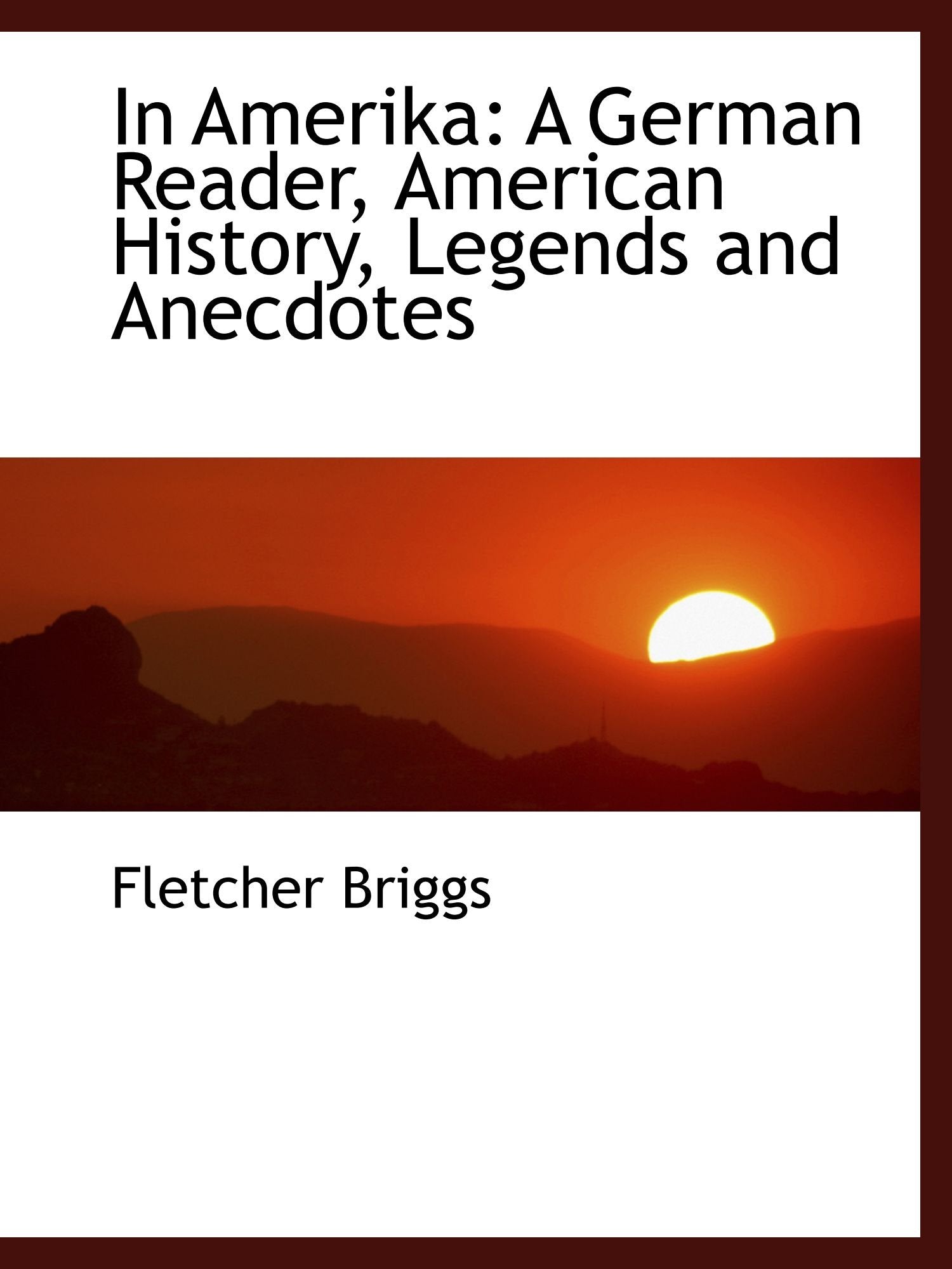 In Amerika: A German Reader, American History, Legends and Anecdotes Politics & History