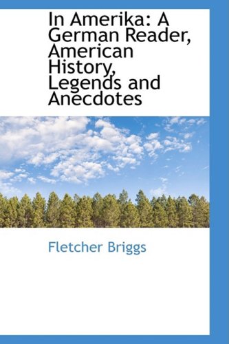 In Amerika: A German Reader, American History, Legends and Anecdotes Politics & History
