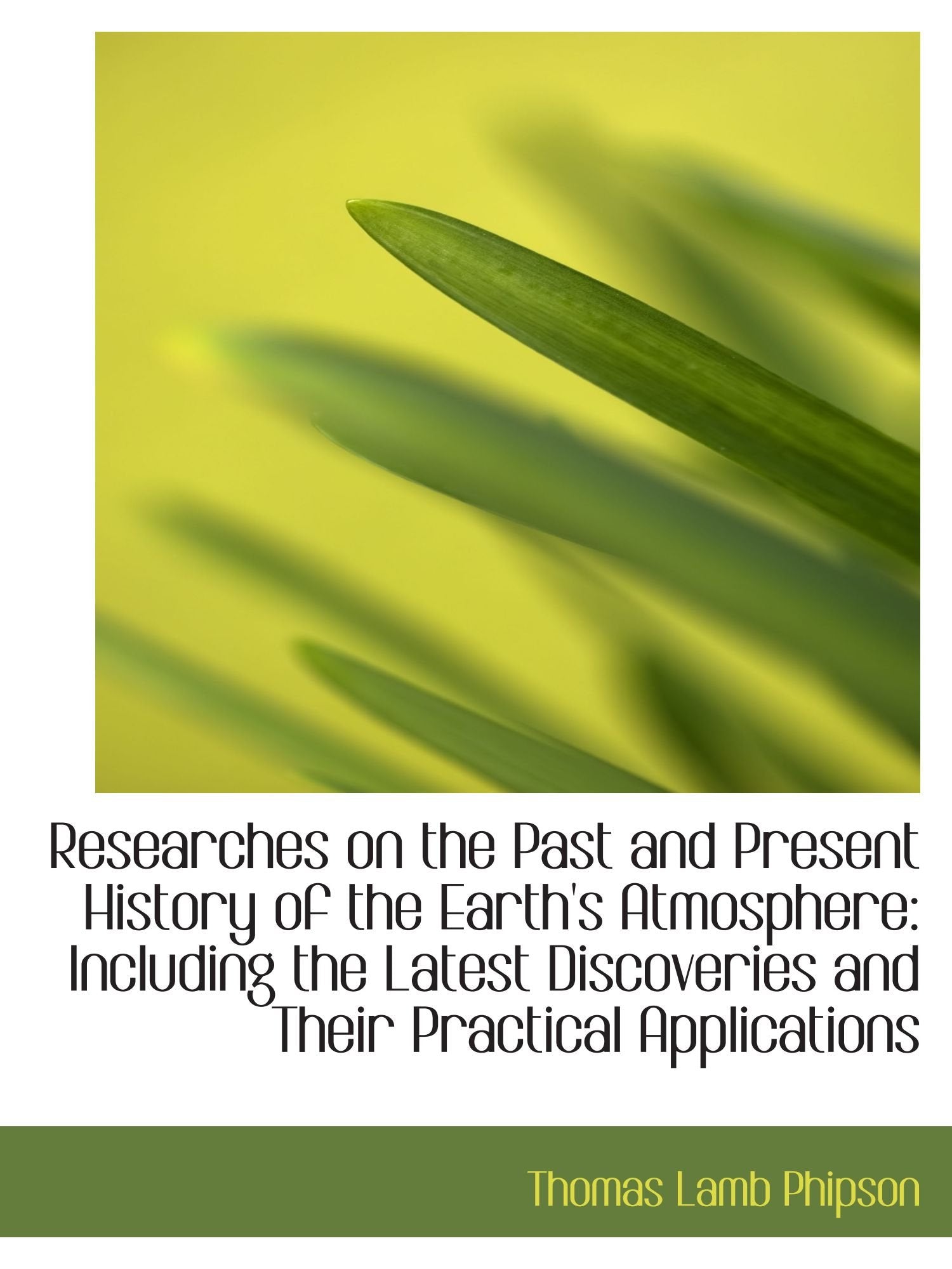 Researches on the Past and Present History of the Earth's Atmosphere: Including the Latest Discoveri Politics & History