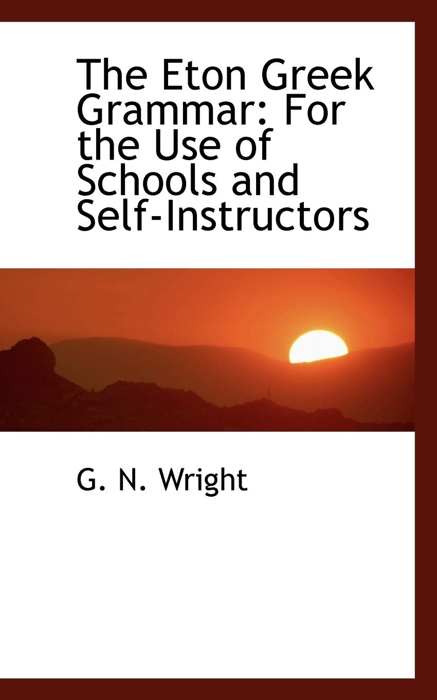 The Eton Greek Grammar: For the Use of Schools and Self-Instructors Politics & History