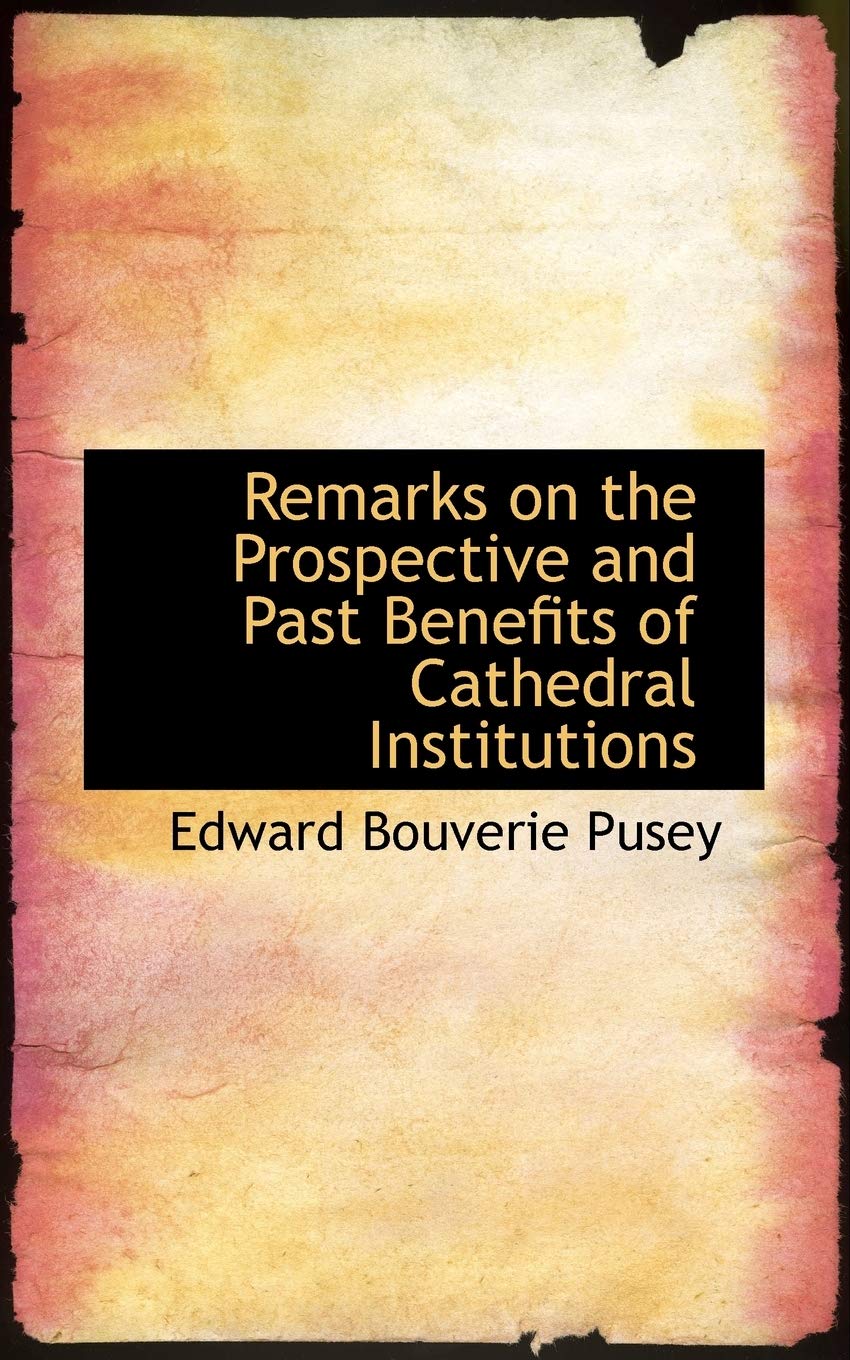 Remarks on the Prospective and Past Benefits of Cathedral Institutions Politics & History