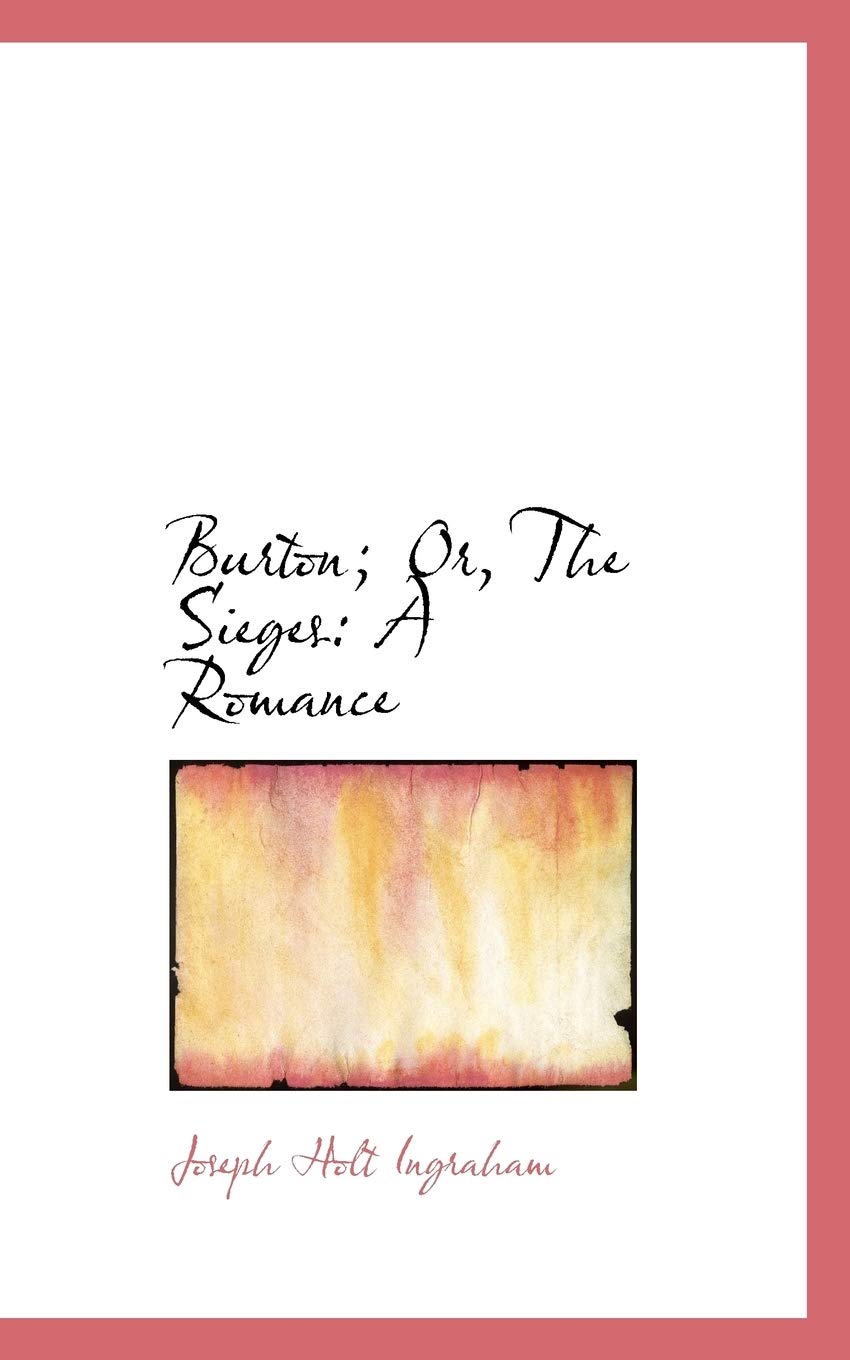 Burton; Or, the Sieges: A Romance Politics & History