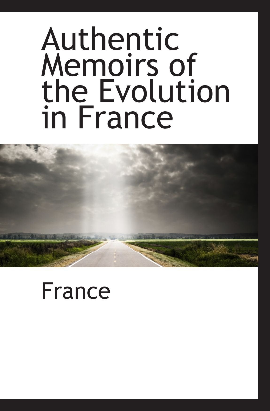 Authentic Memoirs of the Evolution in France Memories