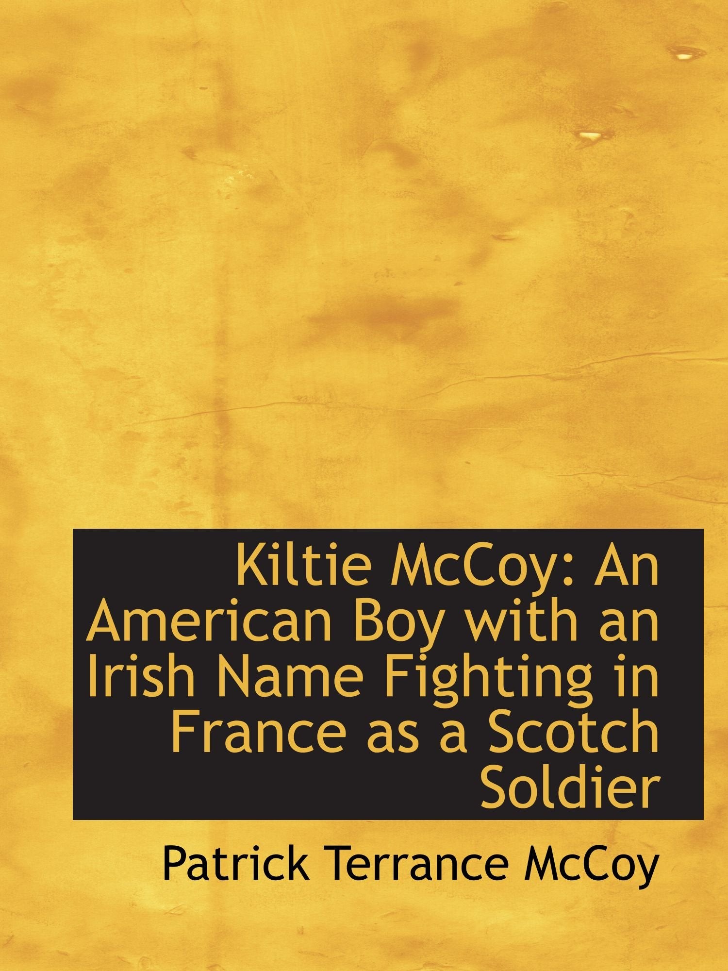 Kiltie McCoy: An American Boy with an Irish Name Fighting in France as a Scotch Soldier Politics & History