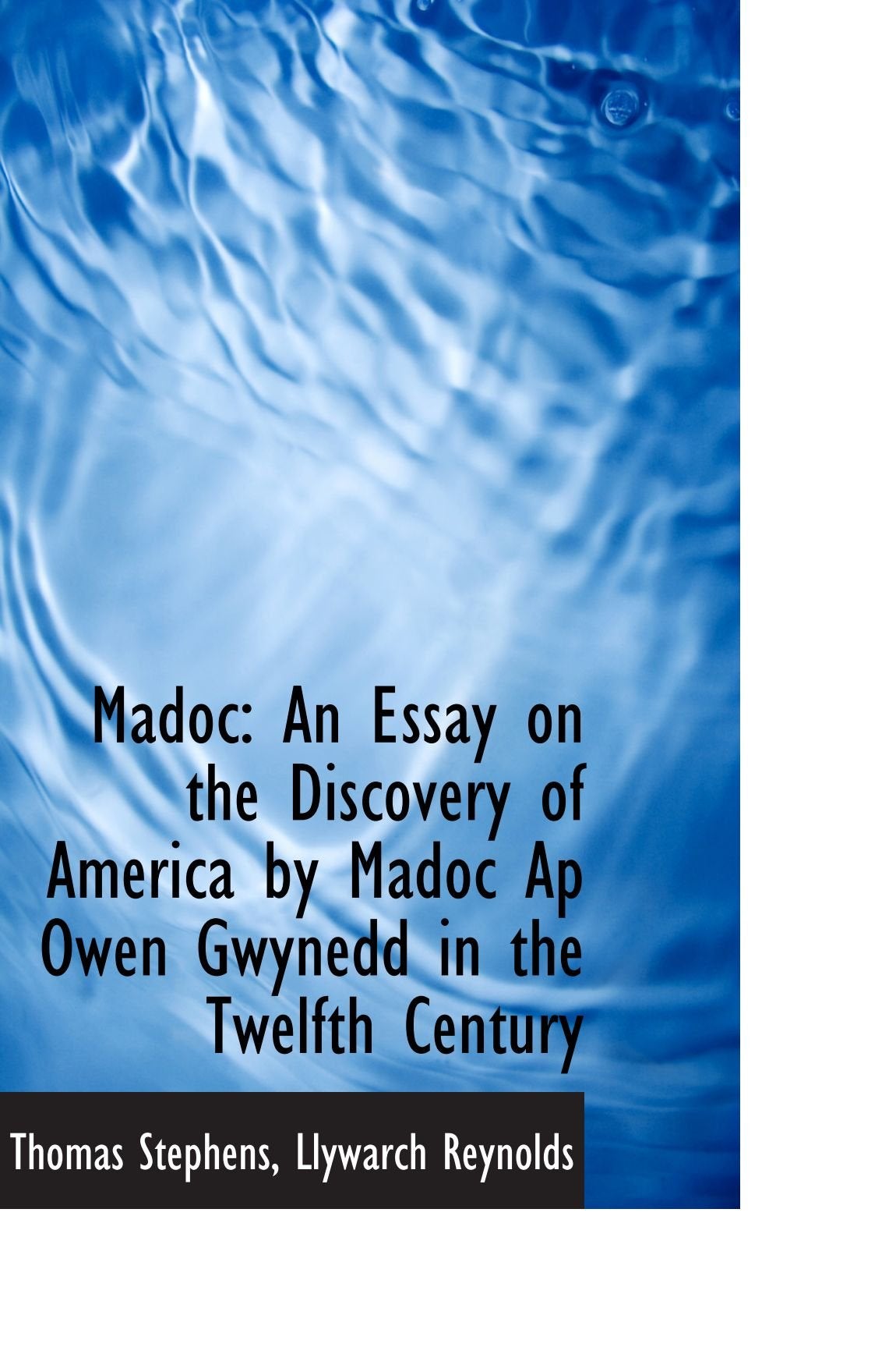 Madoc: An Essay on the Discovery of America by Madoc Ap Owen Gwynedd in the Twelfth Century Politics & History