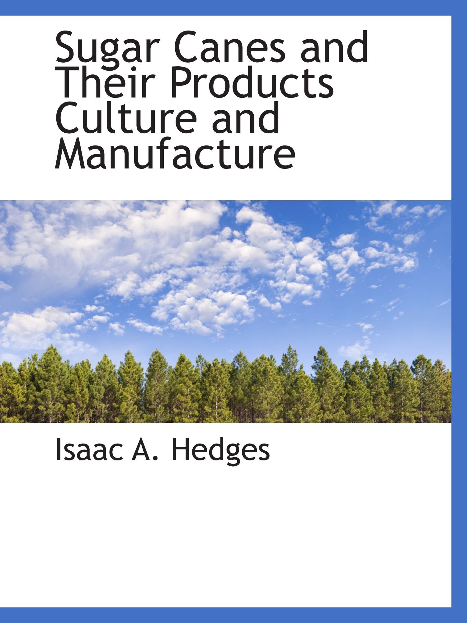 Sugar Canes and Their Products Culture and Manufacture Politics & History