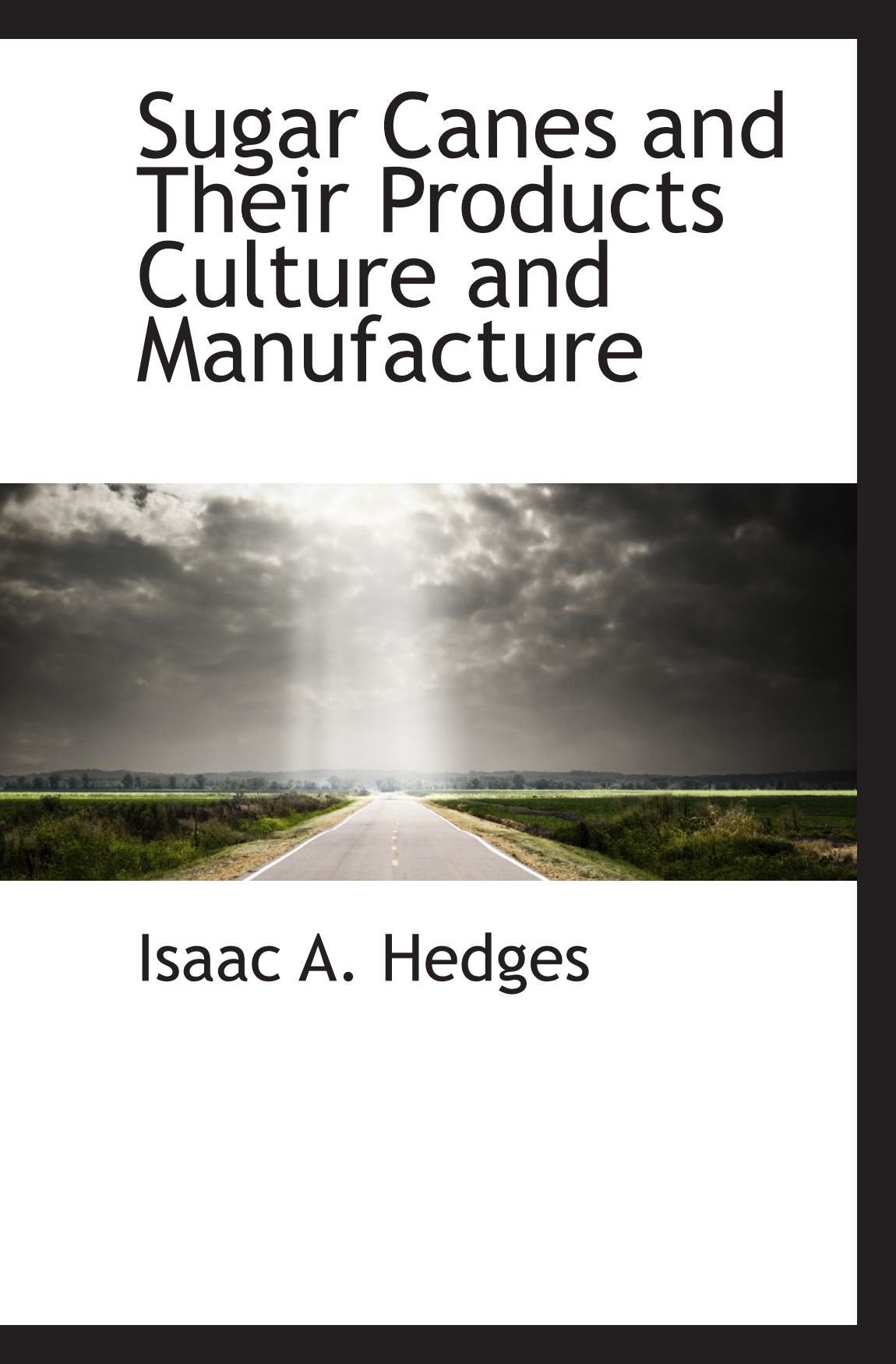 Sugar Canes and Their Products Culture and Manufacture Politics & History