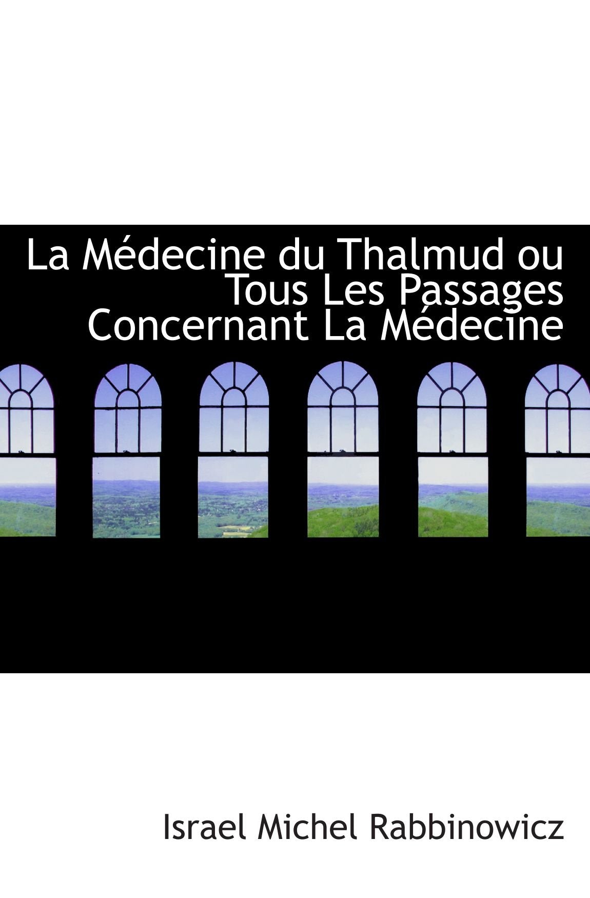 La Médecine du Thalmud ou Tous Les Passages Concernant La Médecine Politics & History
