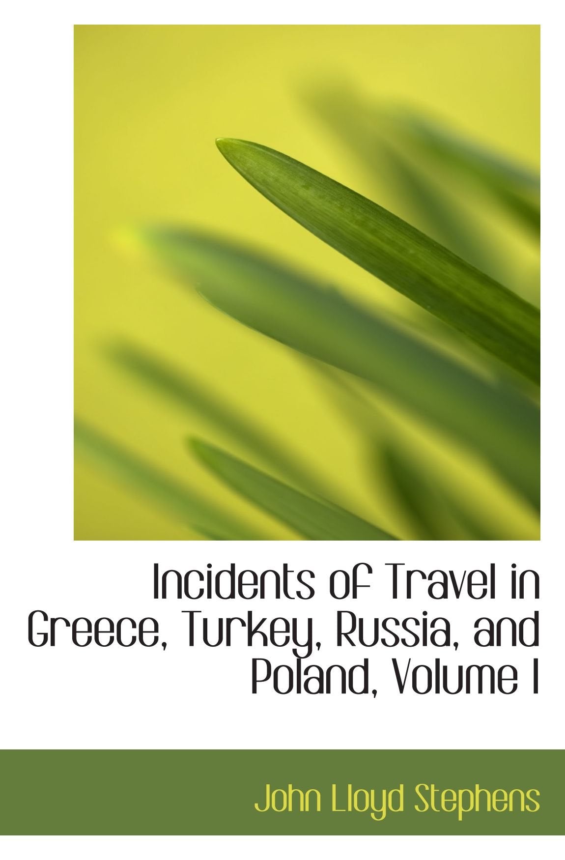 Incidents of Travel in Greece, Turkey, Russia, and Poland, Volume I Politics & History