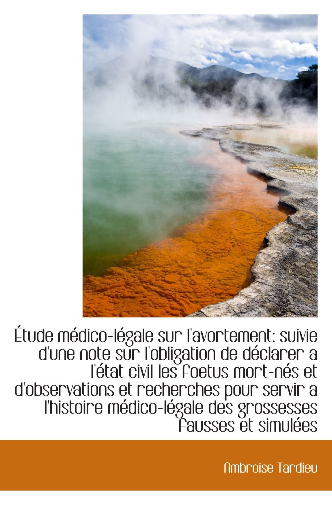 Étude médico-légale sur l'avortement: suivie d'une note sur l'obligation de déclarer a l'état civil Politics & History