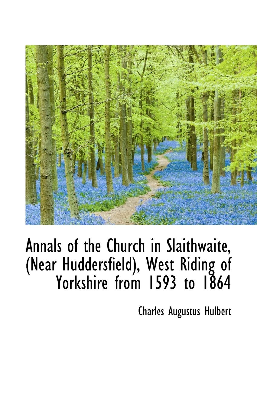 Annals of the Church in Slaithwaite, Near Huddersfield, West Riding of Yorkshire from 1593 to 1864 Contemporary literature Books