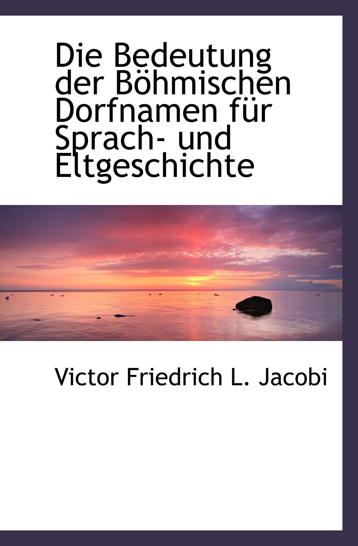 Die Bedeutung der Böhmischen Dorfnamen für Sprach- und Eltgeschichte Politics & History
