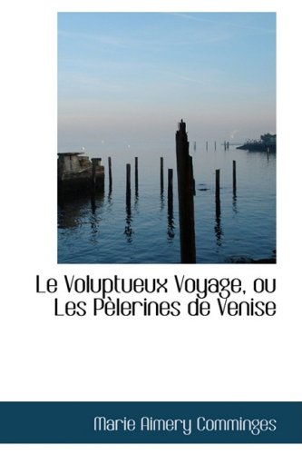Le Voluptueux Voyage, Ou Les Pelerines De Venise Classics