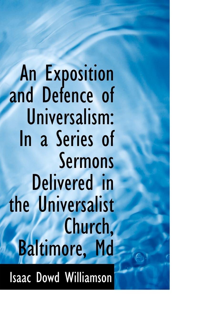 An Exposition and Defence of Universalism: In a Series of Sermons Delivered in the Universalist Chur Politics & History