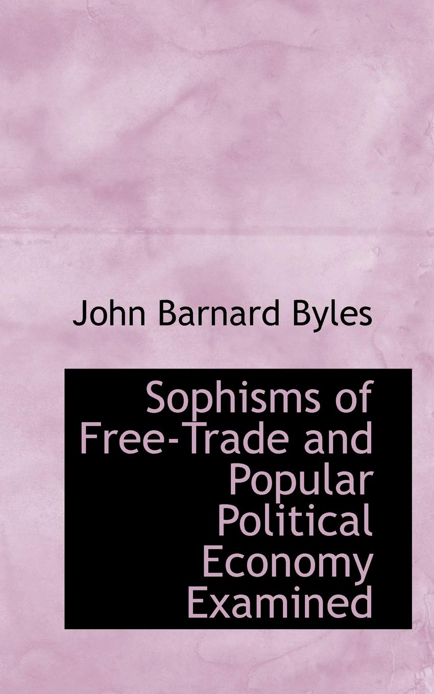 Sophisms of Free-trade and Popular Political Economy Examined Business, Finance & Career