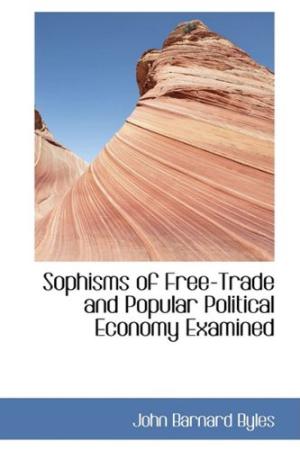 Sophisms of Free-trade and Popular Political Economy Examined Politics & History