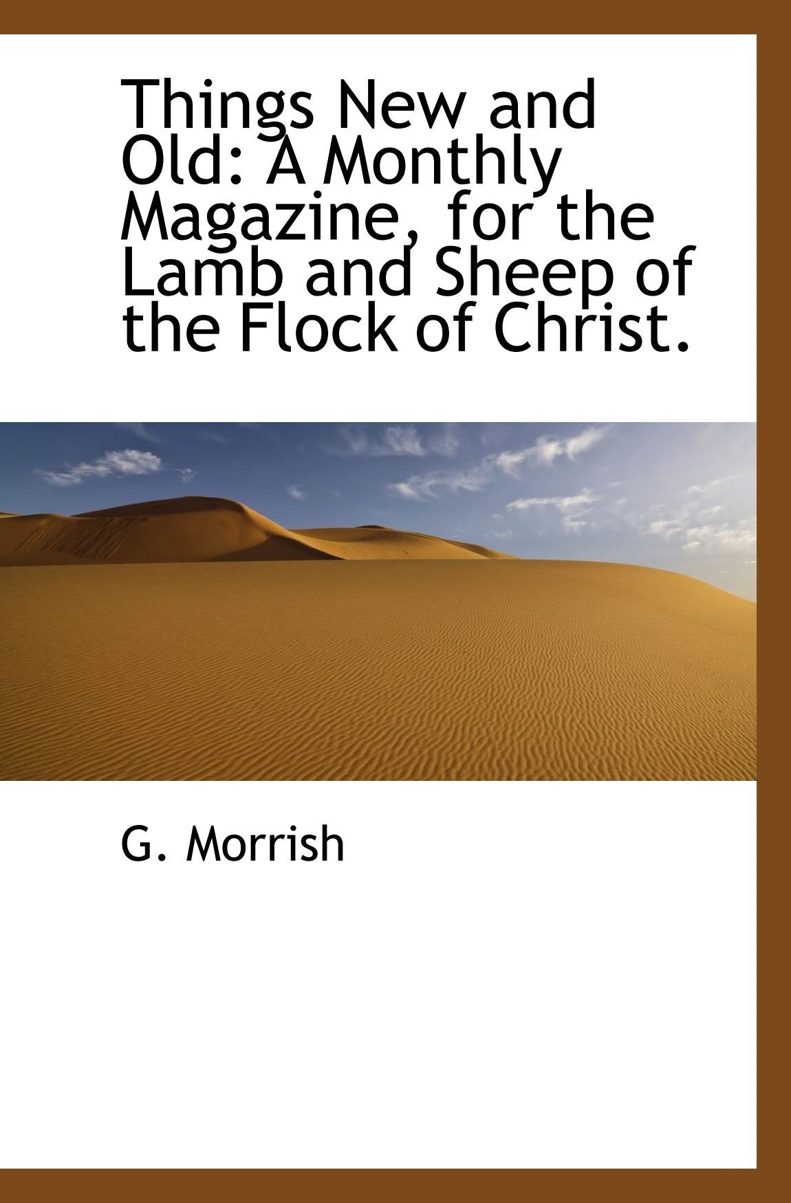 Things New and Old: A Monthly Magazine, for the Lamb and Sheep of the Flock of Christ. Politics & History