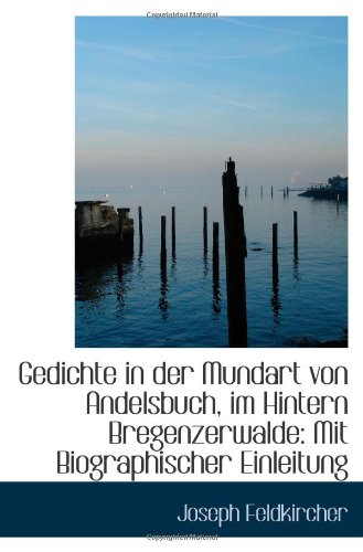 Gedichte in der Mundart von Andelsbuch, im Hintern Bregenzerwalde: Mit Biographischer Einleitung Books