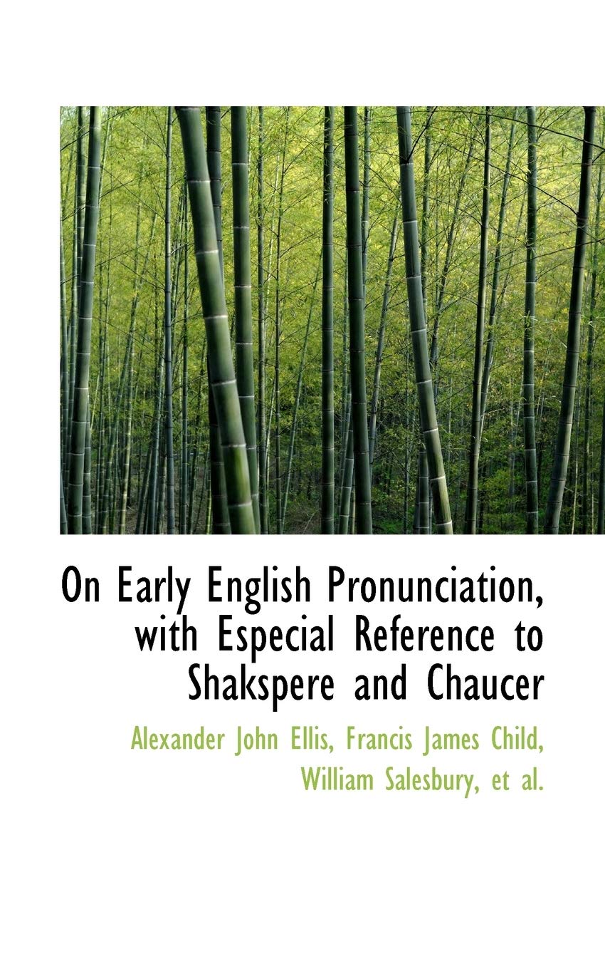 On Early English Pronunciation, With Especial Reference to Shakspeare and Chaucer (Bibliolife Reproduction) Social Sciences