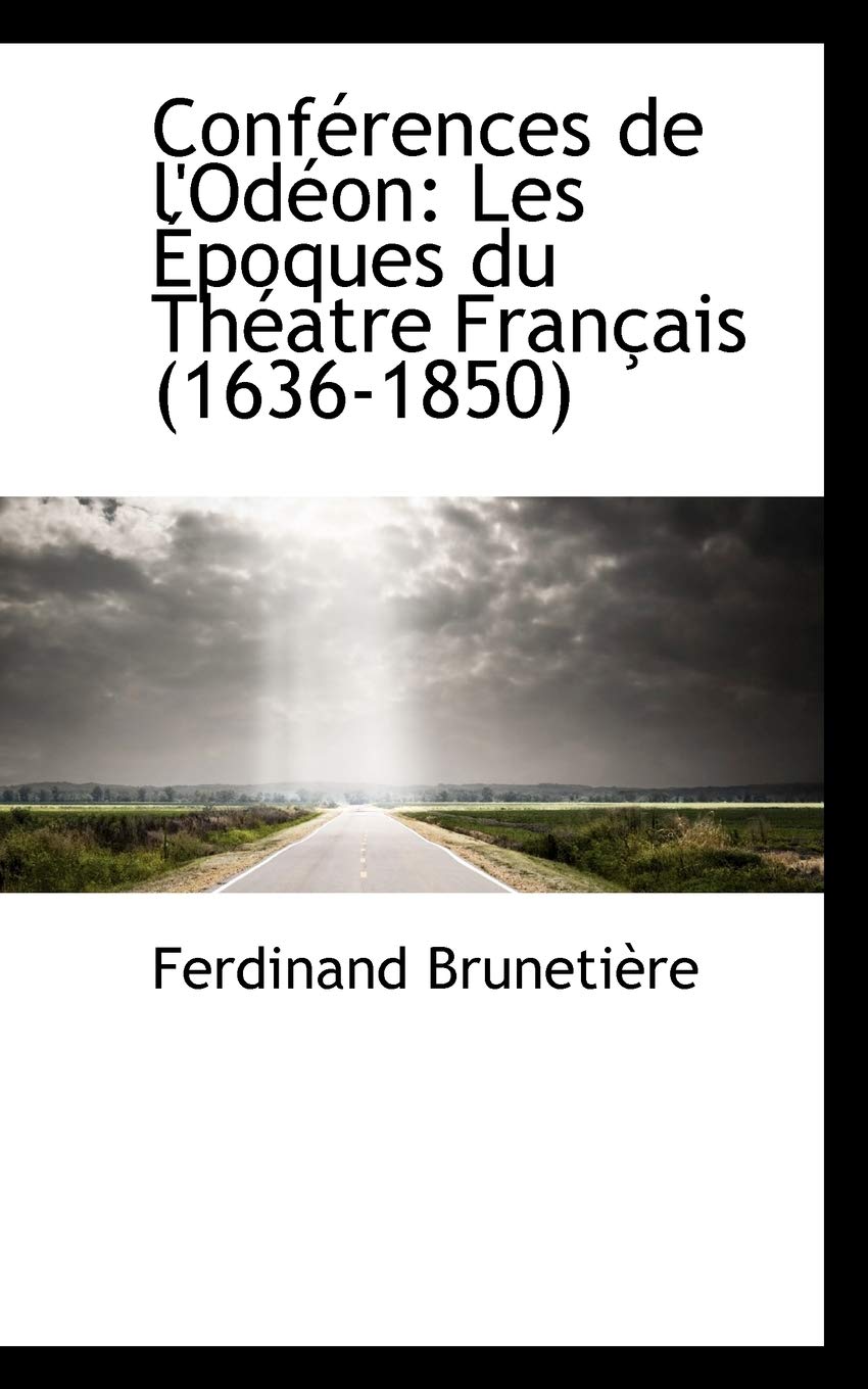 Conferences De L'odeon: Les Epoques Du Theatre Francais 1636-1850: Les Poques Du Th Atre Fran Ais (1636-1850) Politics & History