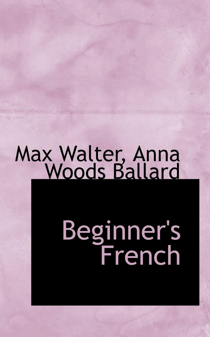 Beginner's French (Bibliolife Reproduction) Foreign Languages ​​& Dictionaries