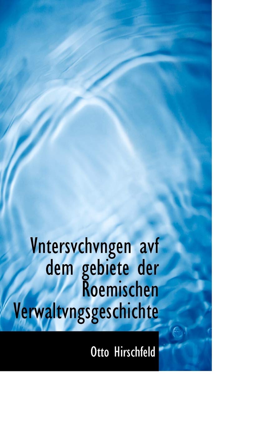 Vntersvchvngen Avf Dem Gebiete Der Roemischen Verwaltvngsgeschichte Politics & History