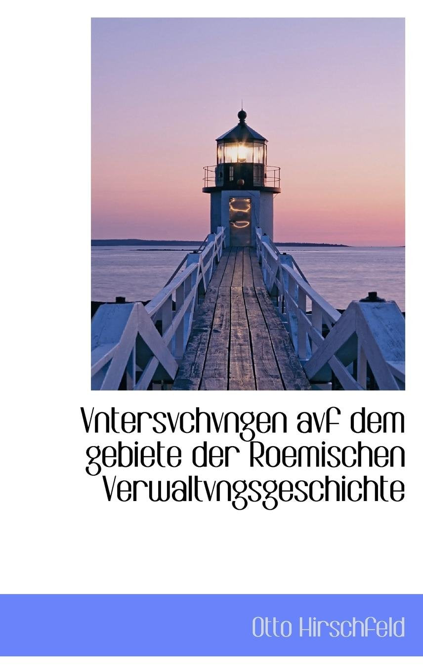 Vntersvchvngen Avf Dem Gebiete Der Roemischen Verwaltvngsgeschichte Politics & History