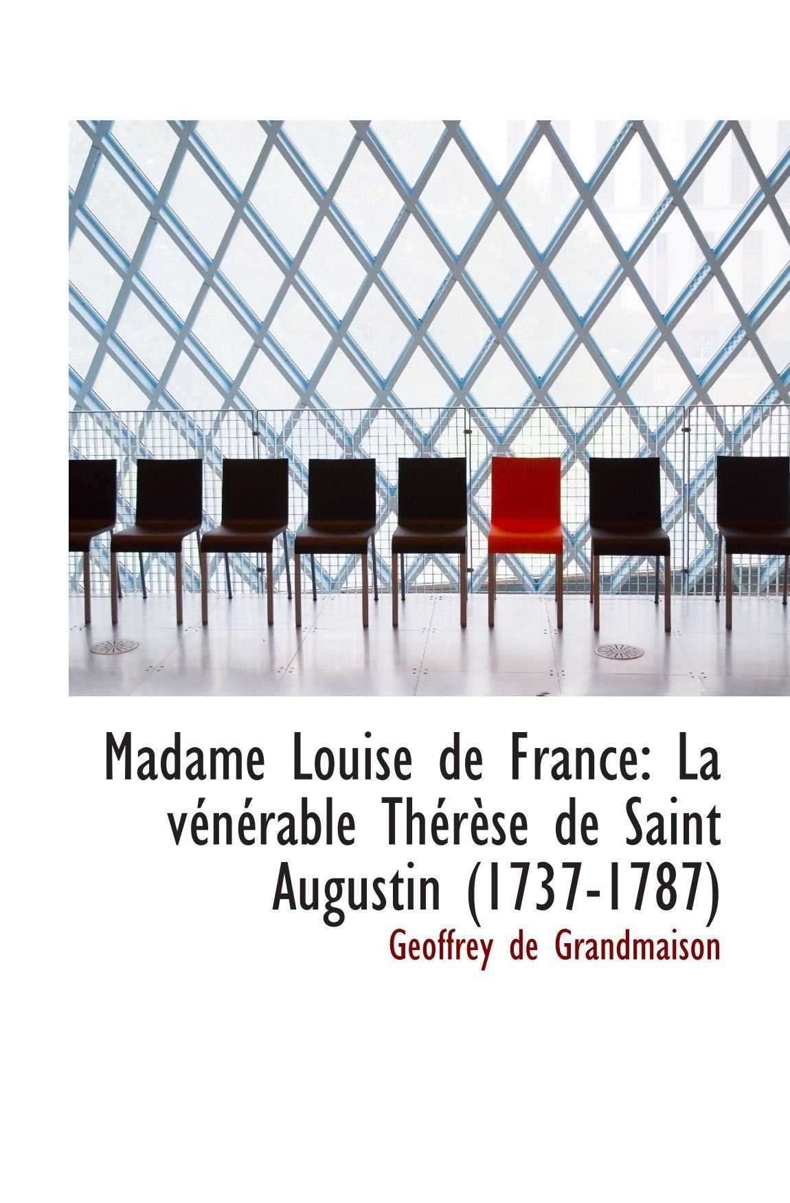Madame Louise de France: La vénérable Thérèse de Saint Augustin (1737-1787) Politics & History