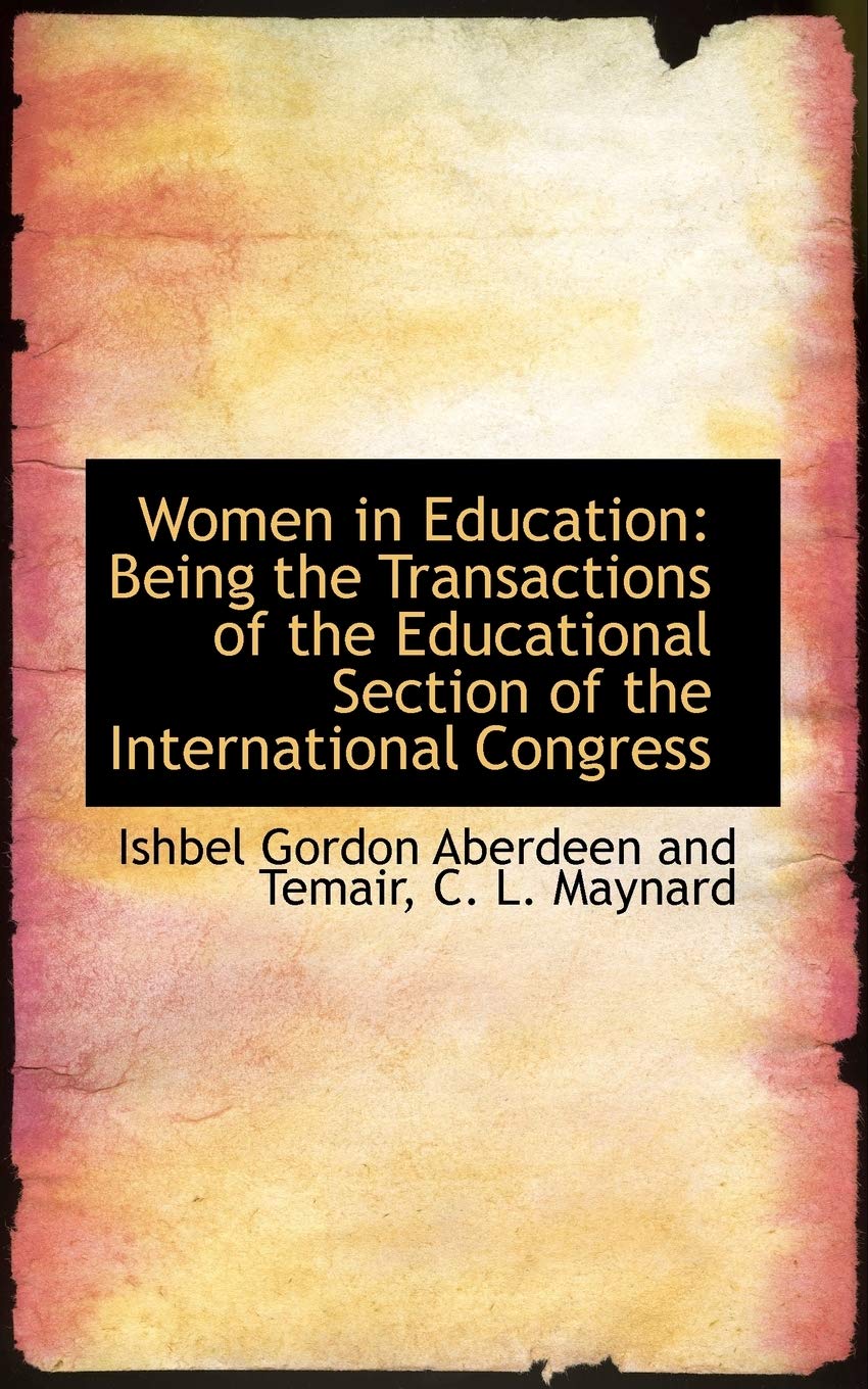 Women in Education: Being the Transactions of the Educational Section of the International Congress Politics & History