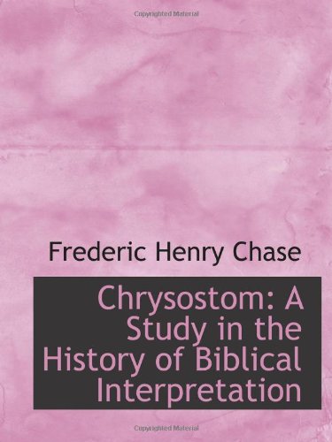 Chrysostom: A Study in the History of Biblical Interpretation Politics & History