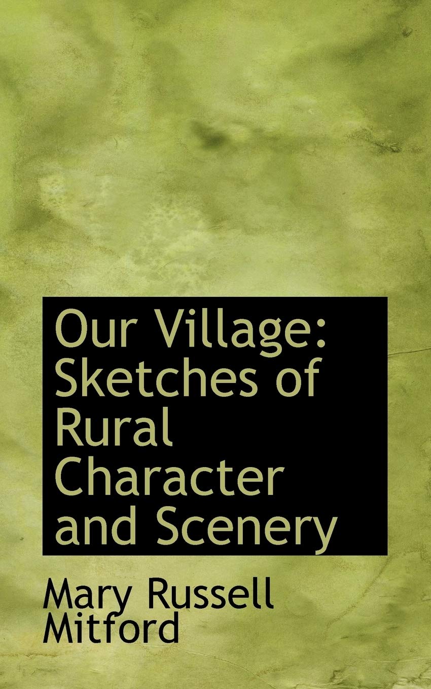 Our Village: Sketches of Rural Character and Scenery Politics & History