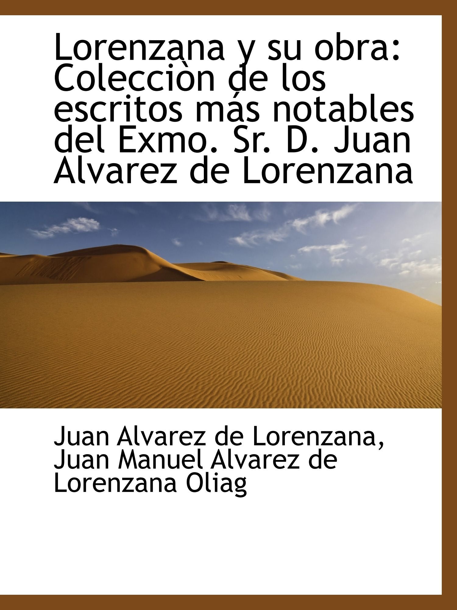Lorenzana y su obra: Colecciòn de los escritos más notables del Exmo. Sr. D. Juan Alvarez de Lorenza Politics & History