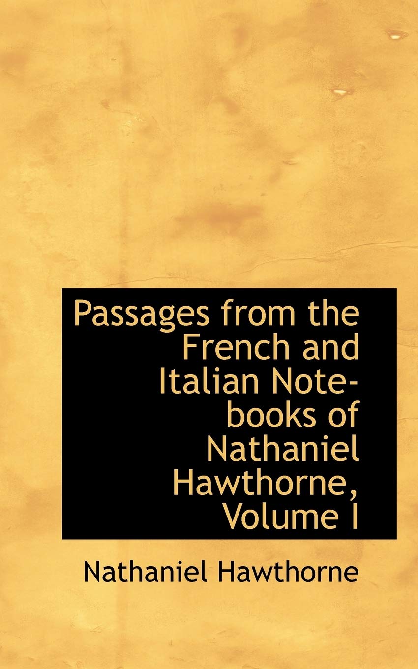 Passages from the French and Italian Note-books of Nathaniel Hawthorne Social Sciences