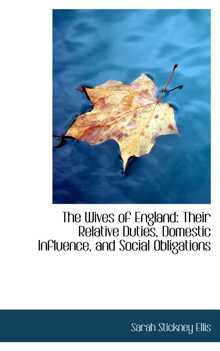 The Wives of England: Their Relative Duties, Domestic Influence, and Social Obligations Politics & History