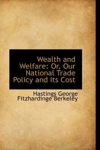 Wealth and Welfare: Or, Our National Trade Policy and Its Cost Business, Finance & Career