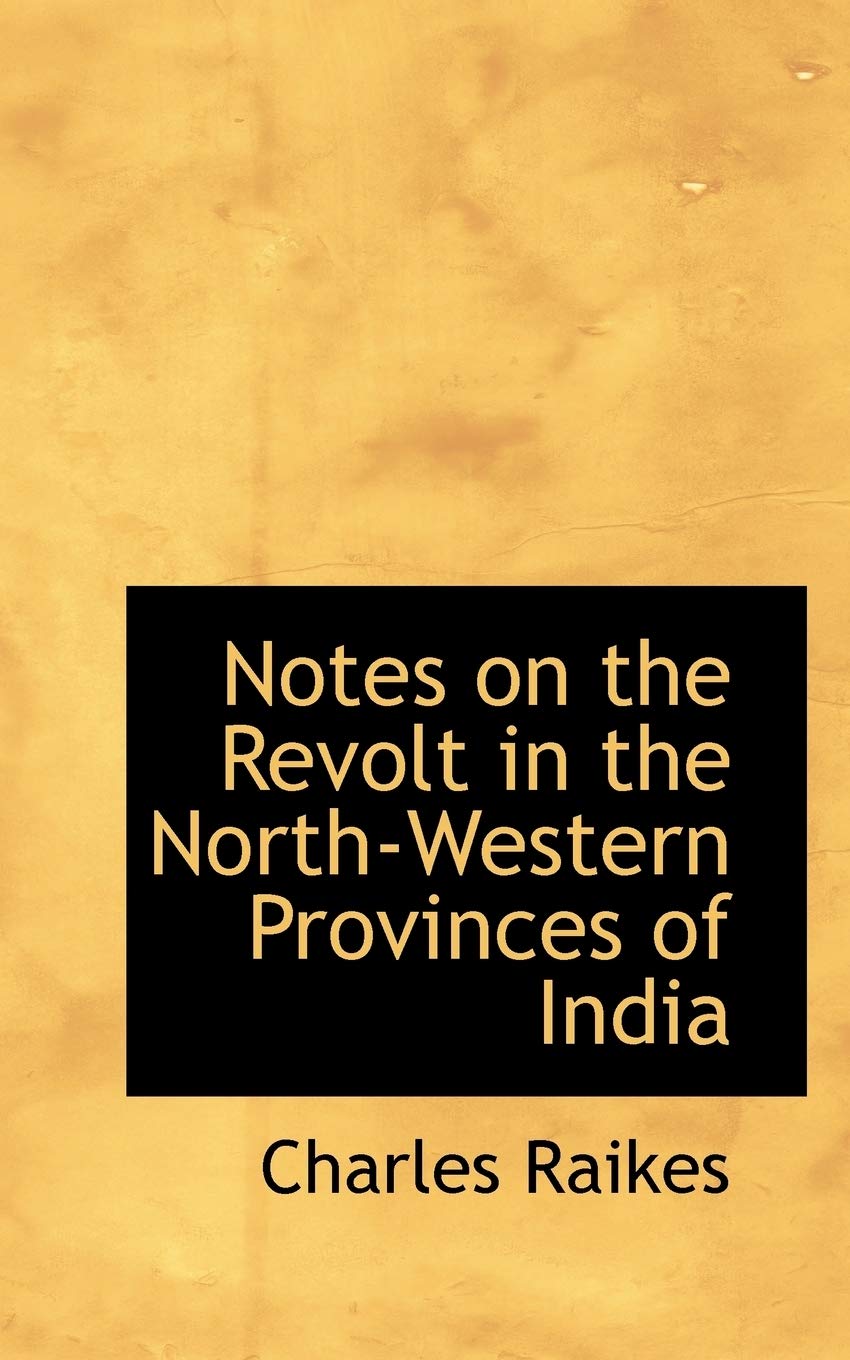 Notes on the Revolt in the North-western Provinces of India Learning & Reference