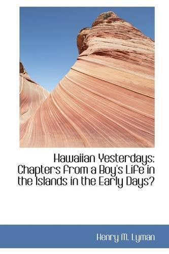 Hawaiian Yesterdays: Chapters from a Boy's Life in the Islands in the Early Days Politics & History