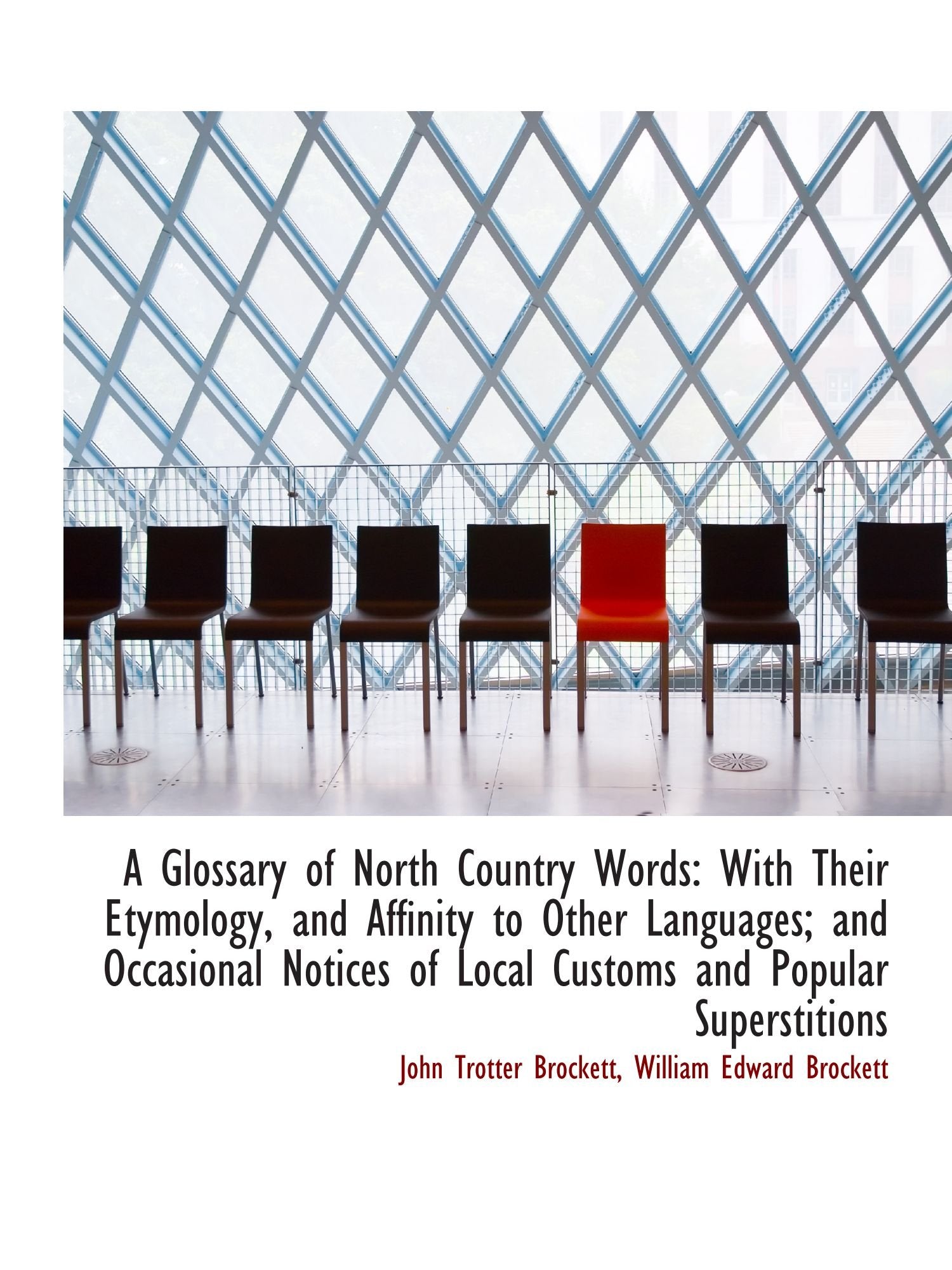 A Glossary of North Country Words: With Their Etymology, and Affinity to Other Languages; and Occasi Politics & History