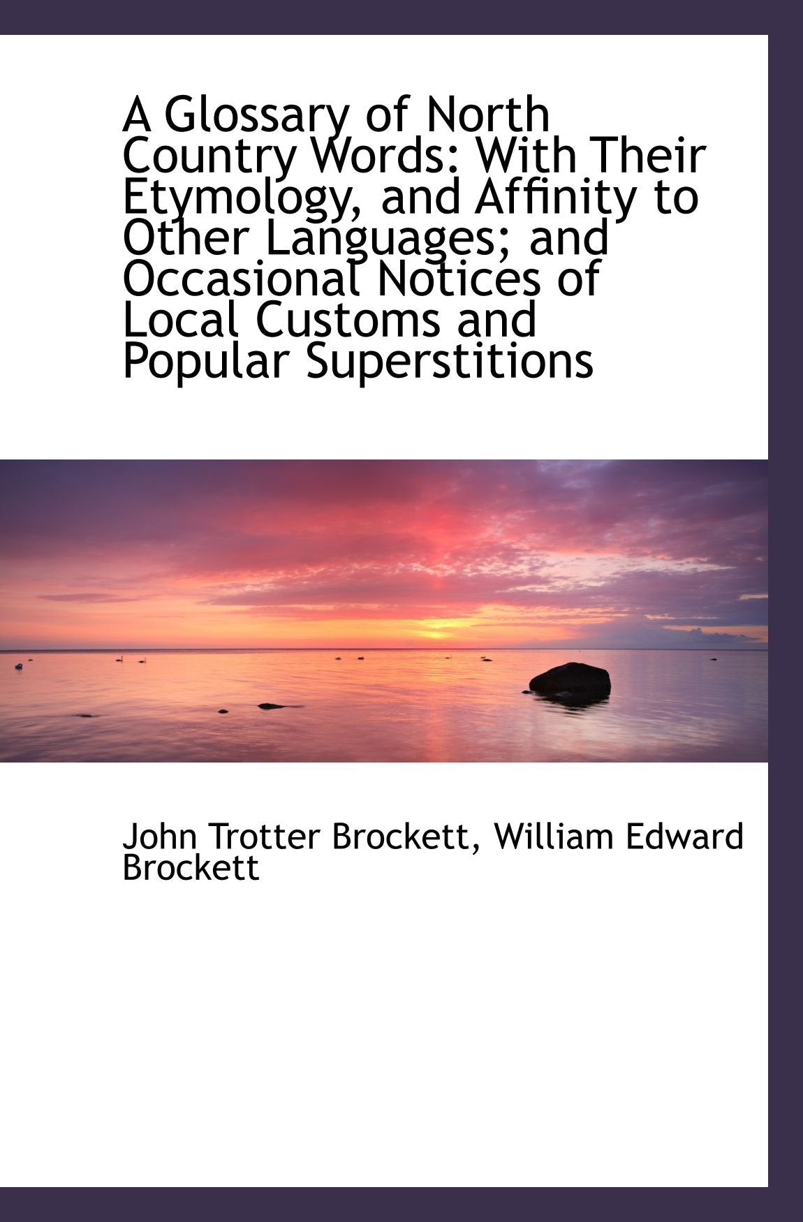 A Glossary of North Country Words: With Their Etymology, and Affinity to Other Languages; and Occasi Politics & History